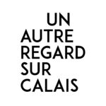 Un autre regard sur Calais